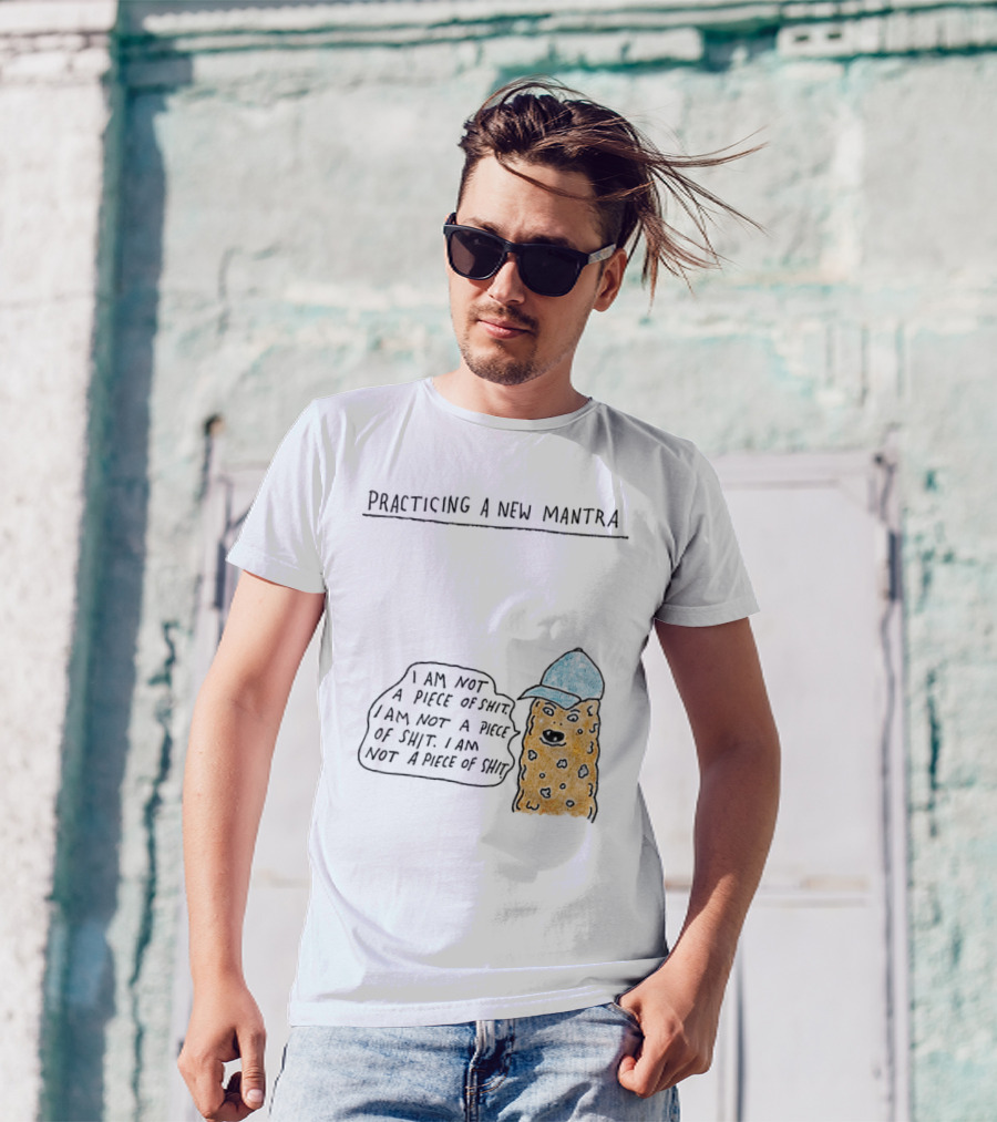 Practicing A New Mantra I Am Not A Piece Of Shit Hat-Wearing Cookie Character Repeating Text T-Shirt