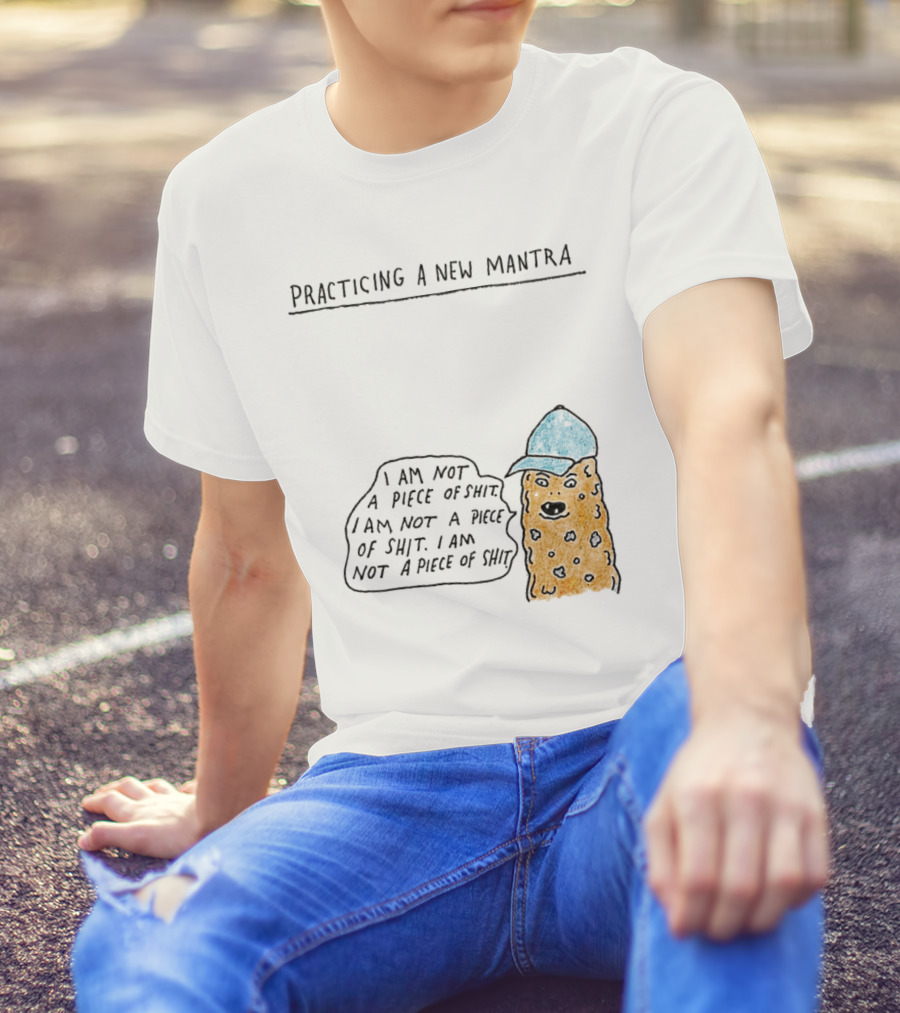 Practicing A New Mantra I Am Not A Piece Of Shit Hat-Wearing Cookie Character Repeating Text T-Shirt