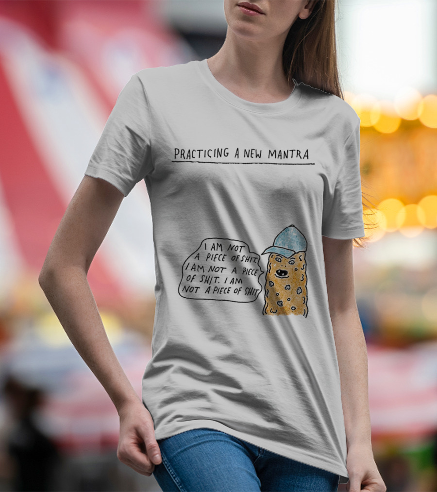 Practicing A New Mantra I Am Not A Piece Of Shit Hat-Wearing Cookie Character Repeating Text T-Shirt