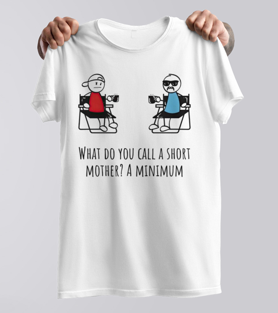What Do You Call A Short Mother A Minimum Funny Cartoon Characters T-Shirt