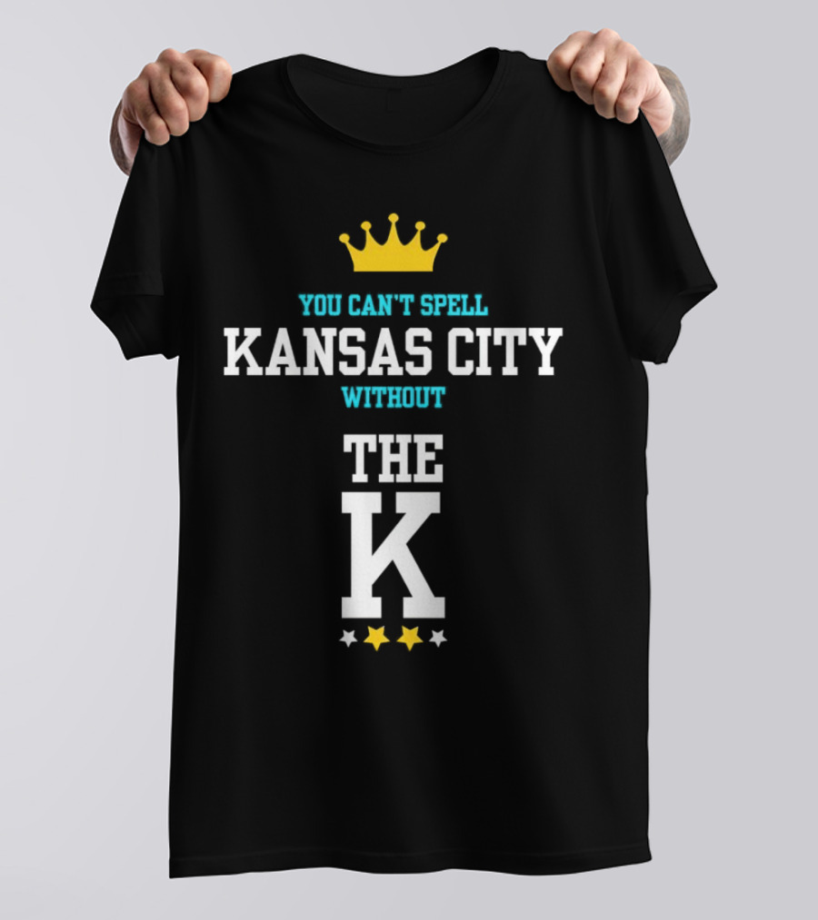 You Can't Spell Kansas City Without The K Royals Crown Stars T-Shirt