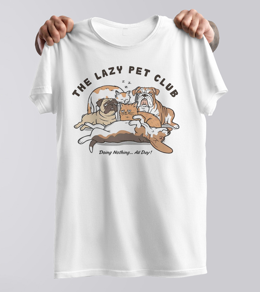 The Lazy Pet Club Dogs And Cats Doing Nothing All Day T-Shirt