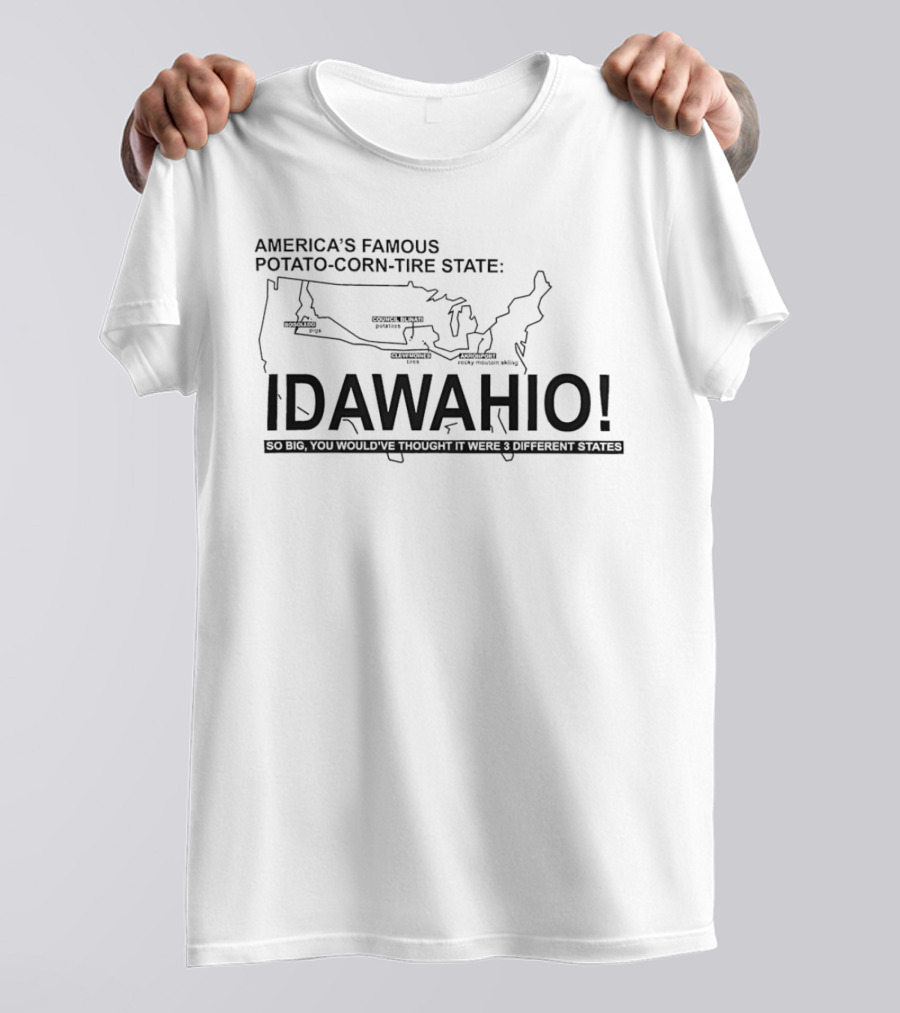 America's Famous Potato Corn Tire State Idawahio So Big You'd Think It Were Three States T-Shirt