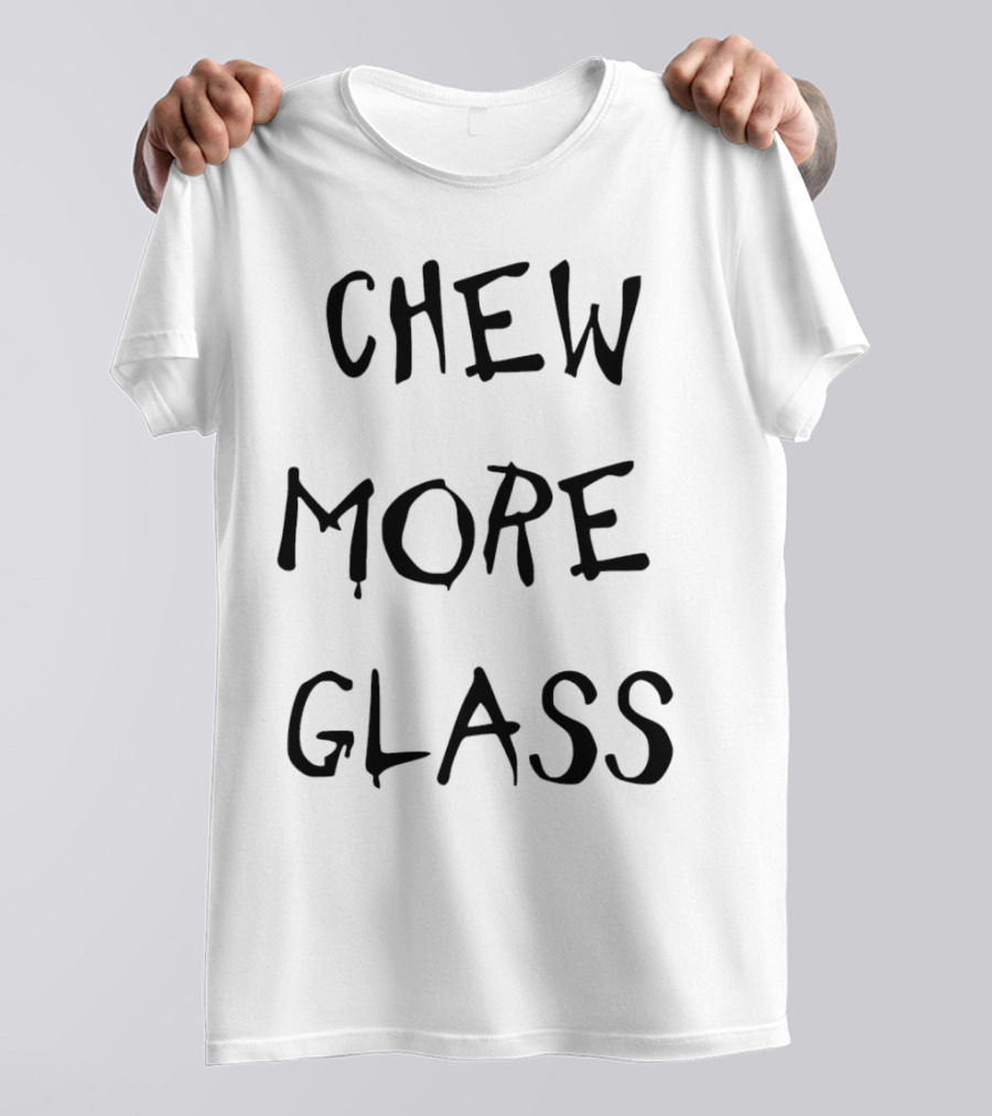 Chew More Glass T-Shirt