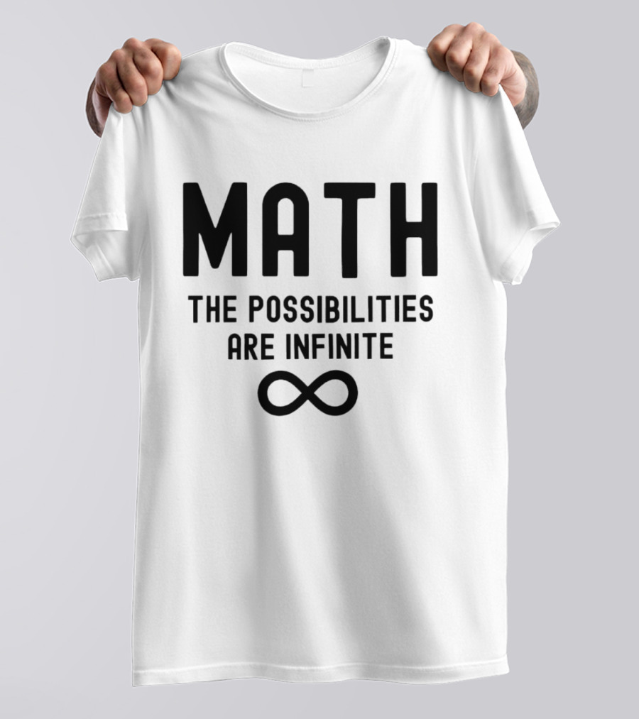 Math The Possibilities Are Infinite Infinity T-Shirt
