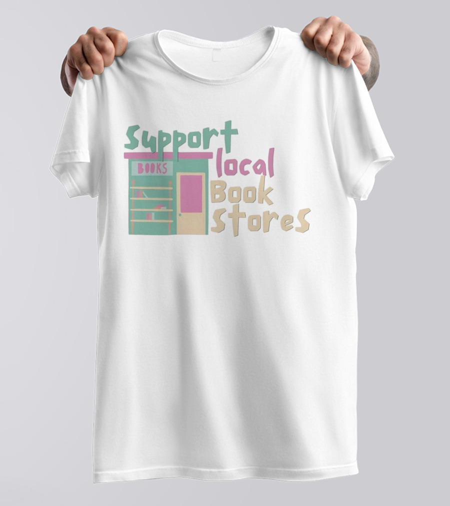 Support Local Bookstores Books Shop T-Shirt