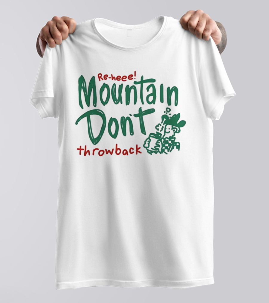 Re-heee Mountain Don't Throwback T-Shirt