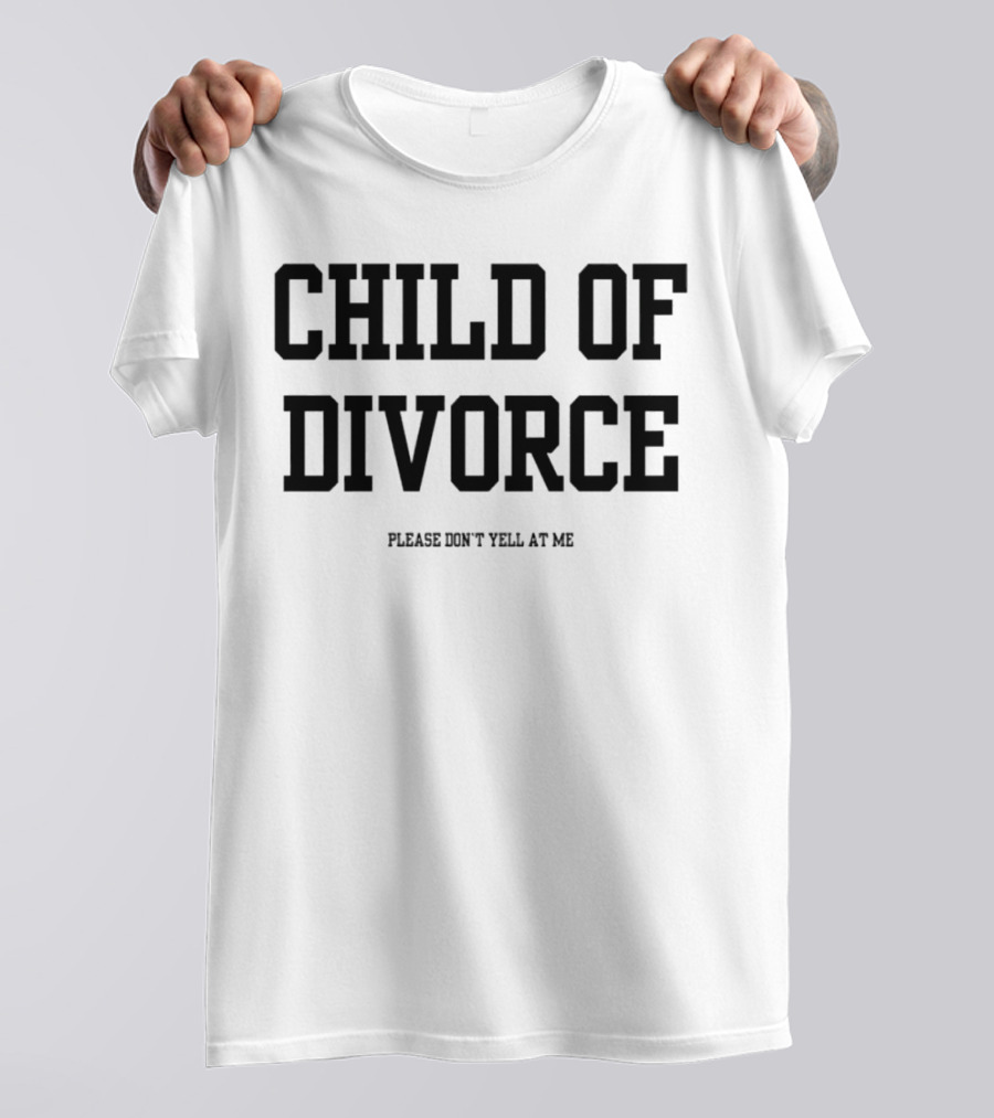 Child Of Divorce Please Don't Yell At Me T-Shirt