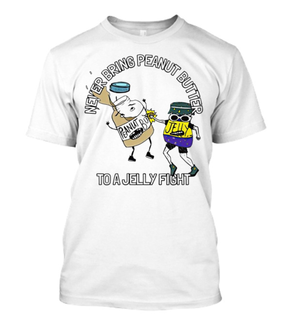 Never Bring Peanut Butter To A Jelly Fight T-Shirt