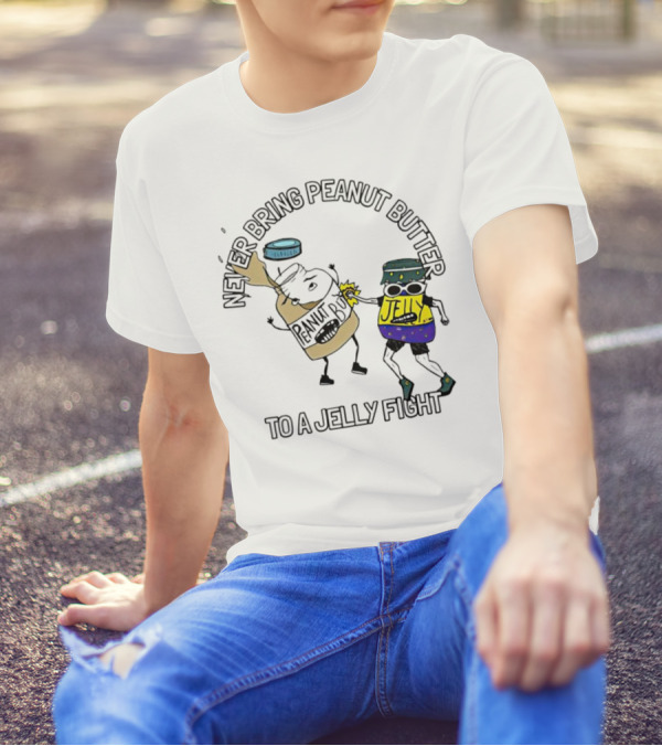 Never Bring Peanut Butter To A Jelly Fight T-Shirt