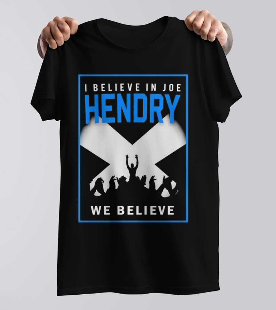 I Believe In Joe Hendry We Believe Scottish Flag Crowd T-Shirt