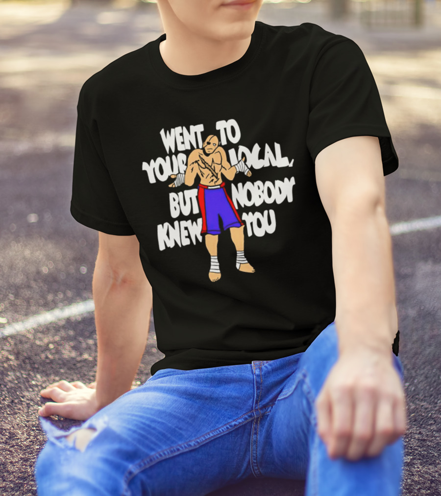 Sagat Went To Your Local But Nobody Knew You Fighting Character Meme T-Shirt