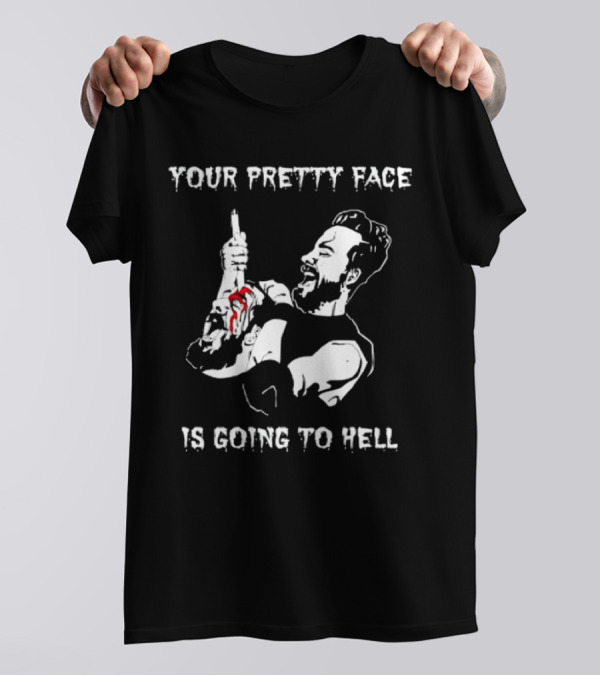 Your Pretty Face Is Going To Hell Clint Margera Pretty Face T-Shirt