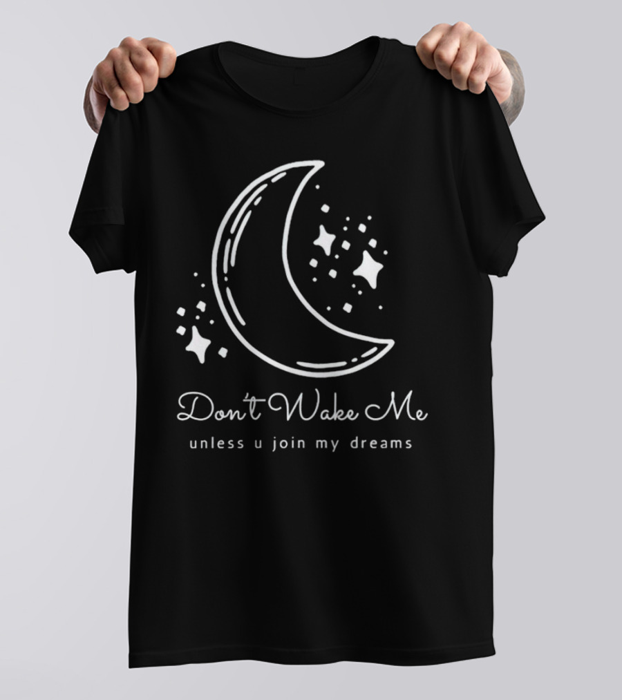 Don't Wake Me Unless U Join My Dreams Moon And Stars T-Shirt