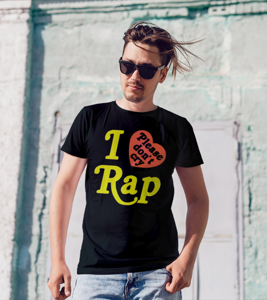 I Love Rap Please Don't Cry T-Shirt