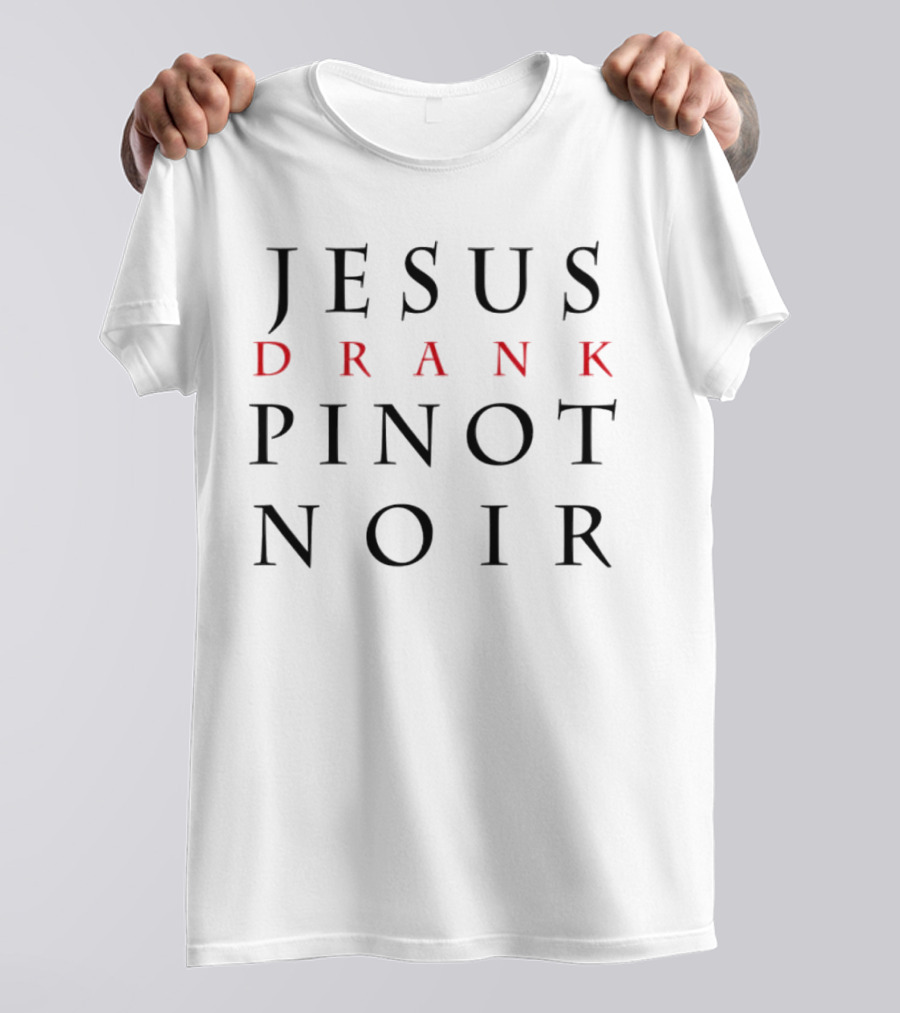 Jesus Drank Pinot Noir T-Shirt