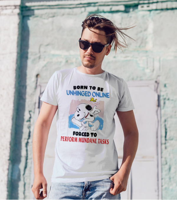 Born To Be Unhinged Online Snoopy Forced To Perform Mundane Tasks T-Shirt