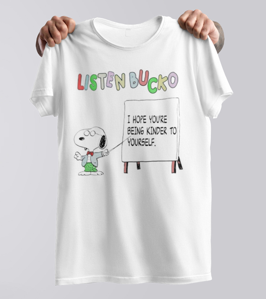 Snoopy Listen Bucko I Hope You're Being Kinder To Yourself T-Shirt