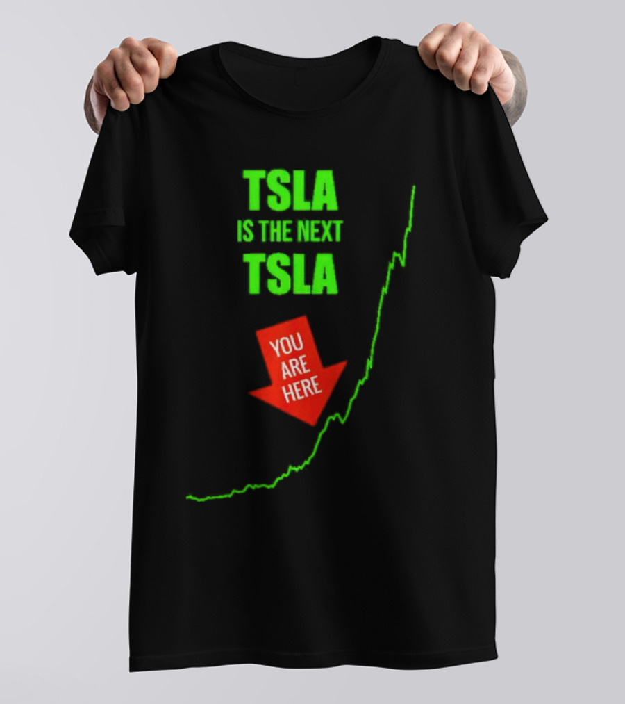 TSLA Is The Next TSLA You Are Here T-Shirt