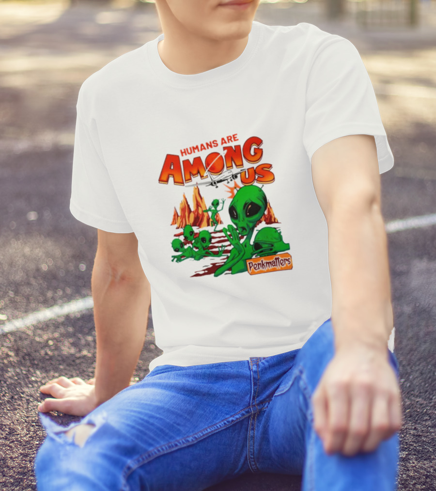 Humans Are Among Us Aliens Pondwiffers T-Shirt