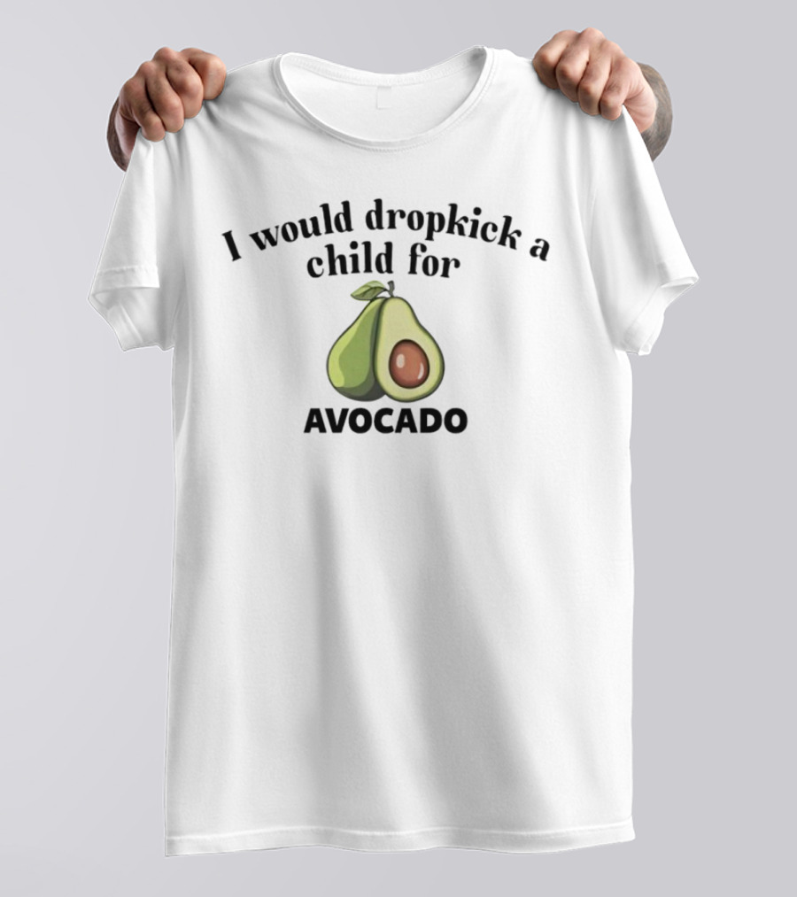 I Would Dropkick A Child For Avocado Half Sliced T-Shirt