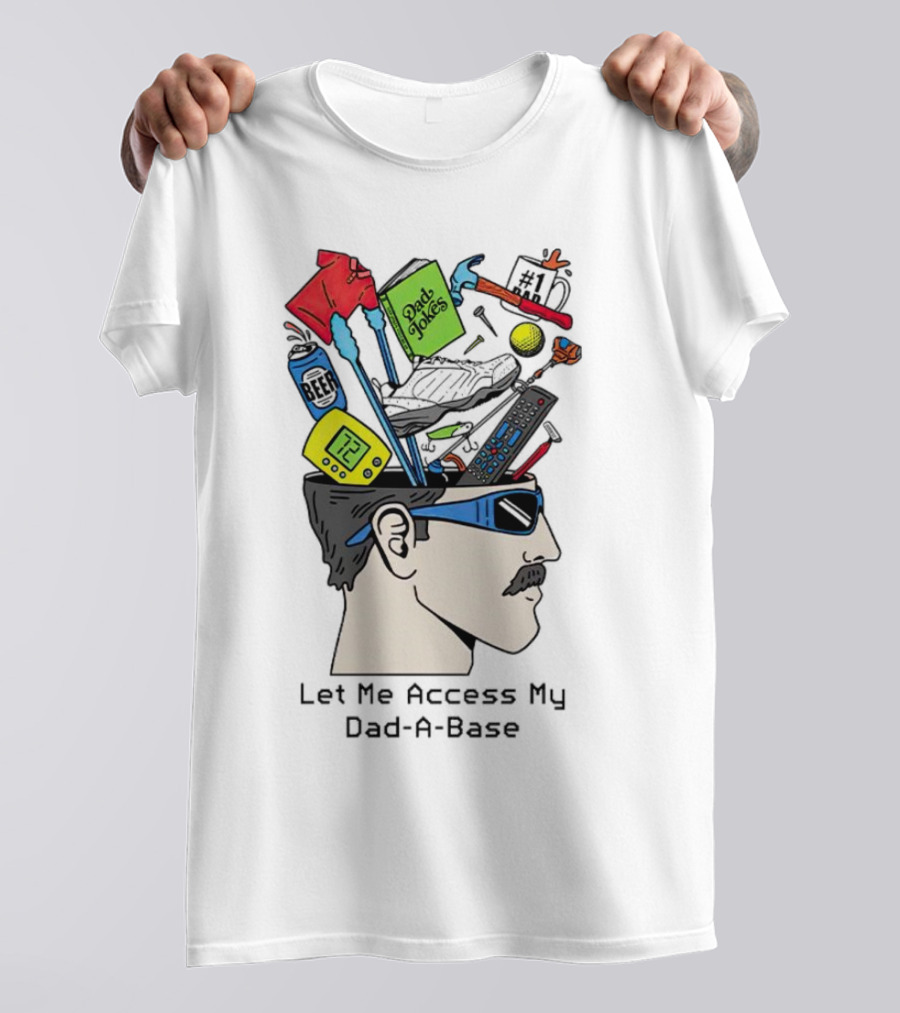 Let Me Access My Dad-A-Base Dad Jokes Tools Sunglasses T-Shirt
