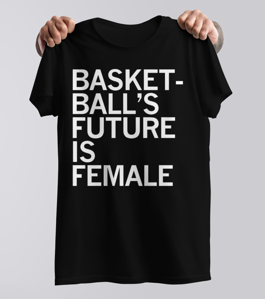 Basketball’s Future Is Female Empowerment Movement T-Shirt