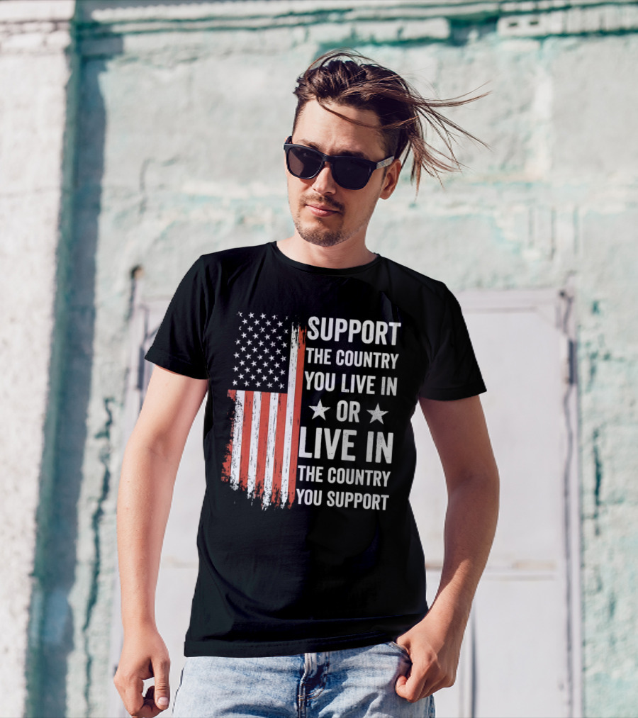 Support The Country You Live In Or Live In The Country You Support USA Flag T-Shirt