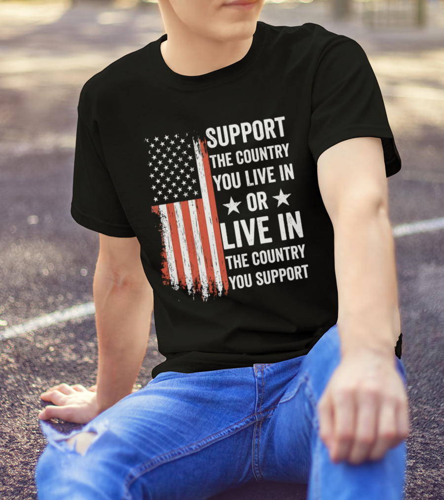 Support The Country You Live In Or Live In The Country You Support USA Flag T-Shirt