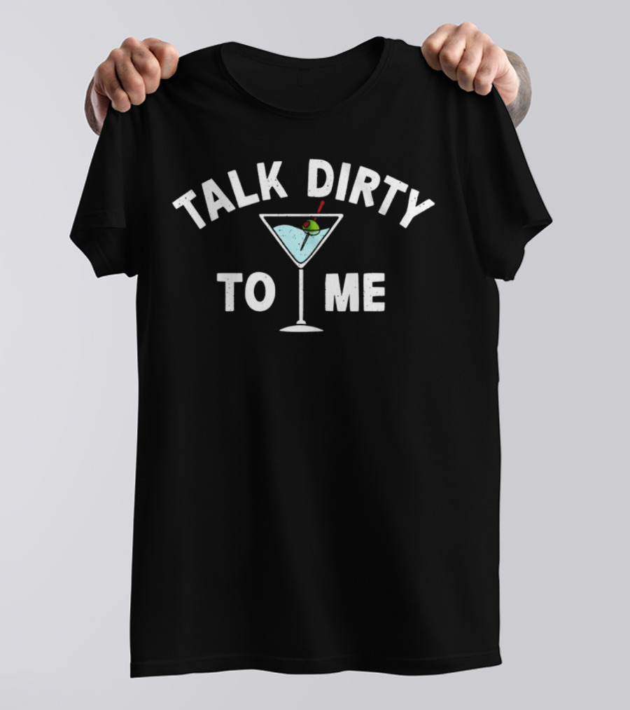 Talk Dirty To Me Martini Illustration With Olive And Stick T-Shirt