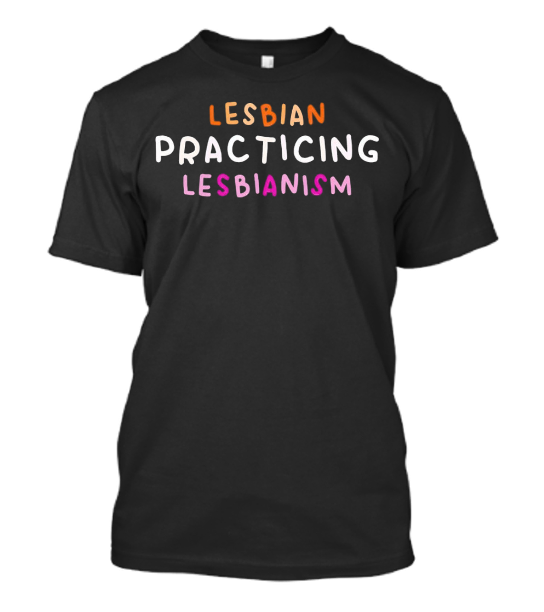Lesbian Practicing Lesbianism Text Humor T-Shirt