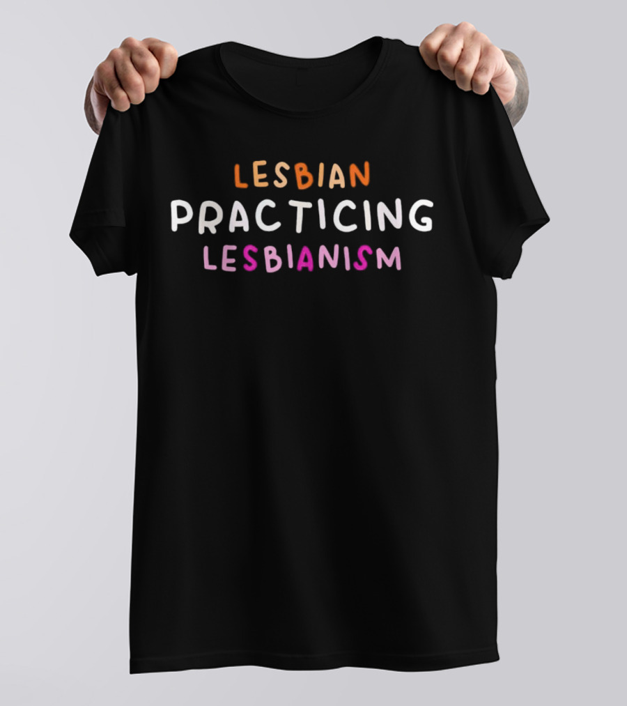 Lesbian Practicing Lesbianism Text Humor T-Shirt