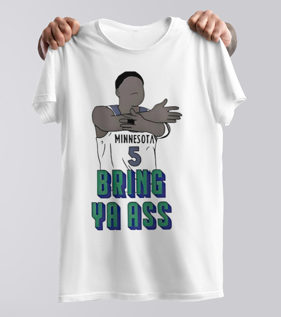 Minnesota Timberwolves Number 5 Bring Ya Ass T-Shirt