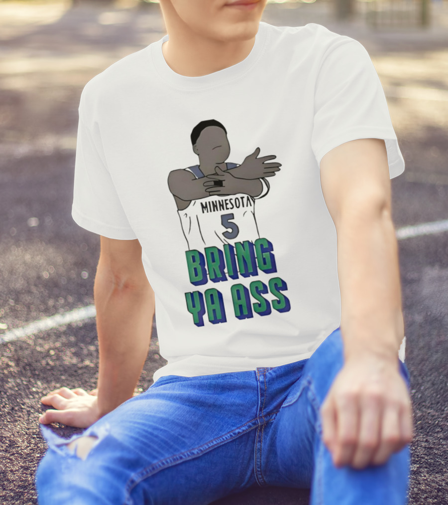 Minnesota Timberwolves Number 5 Bring Ya Ass T-Shirt