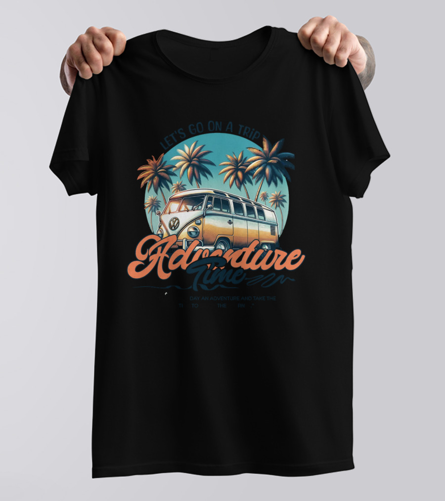 Let's Go On A Trip Adventure Time Make Each Day An Adventure And Take The Time To Enjoy The Journey T-Shirt