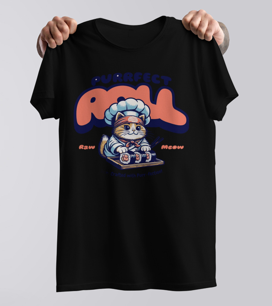Purrfect Roll Raw Meow Sushi Crafted With Purr-fection T-Shirt