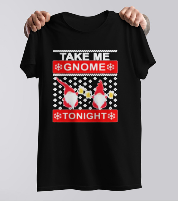 Take Me Gnome Tonight Christmas Sweater Gnomes With Beer T-Shirt
