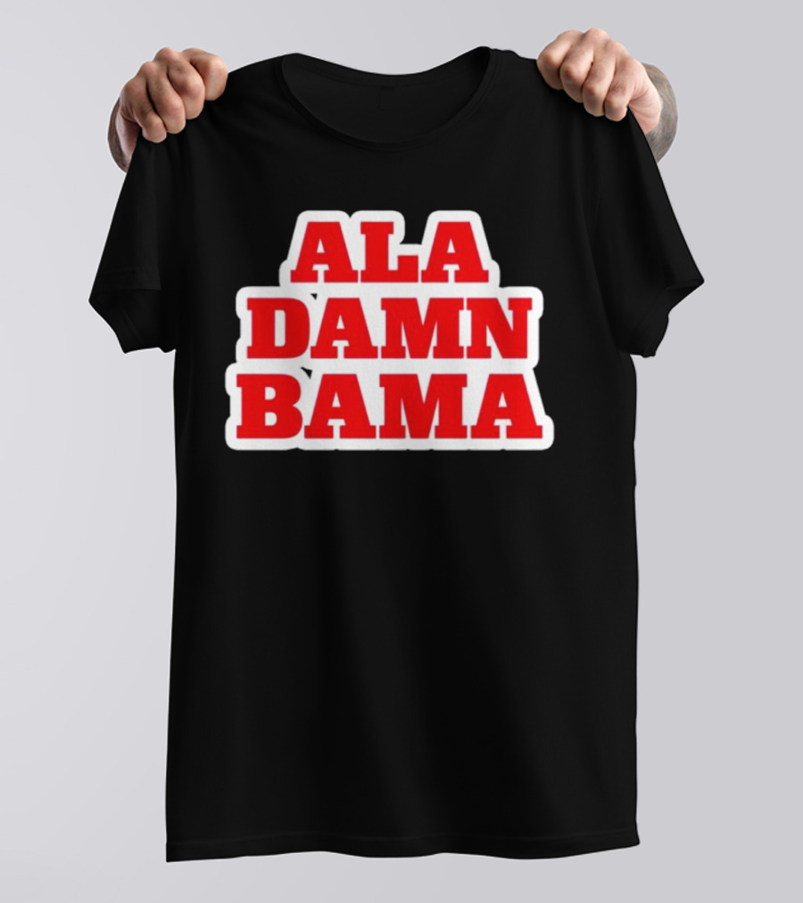 Ala Damn Bama Crimson Tide Fandom T-Shirt