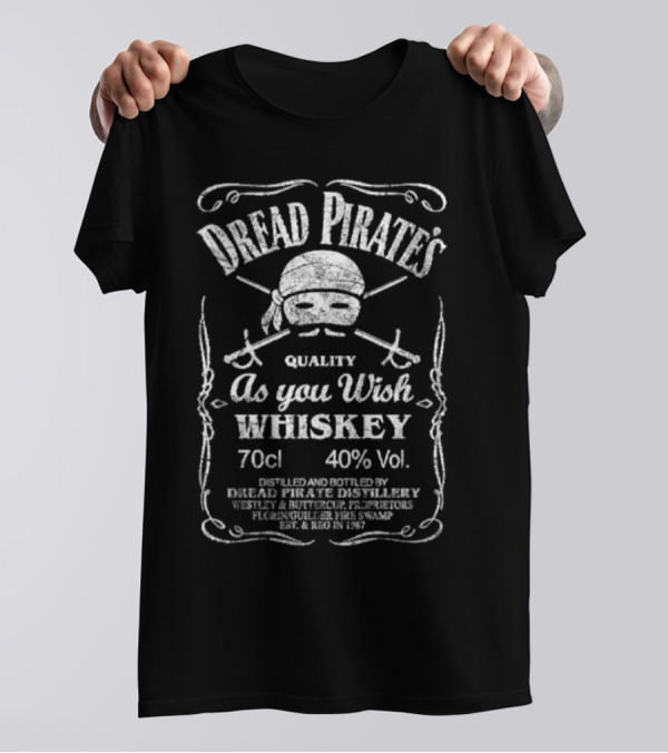 Dread Pirate's Quality As You Wish Whiskey 70cl 40% Vol. Est. 1987 Wesley And Buttercup Proprietors T-Shirt