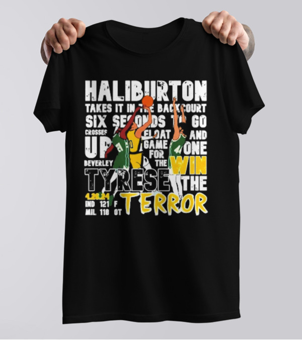 Haliburton Takes It In The Backcourt Six Seconds To Go Crosses Up Float Game For The Win Tyrese The Terror 4.28.21 IND 121 F MIL 118 OT T-Shirt