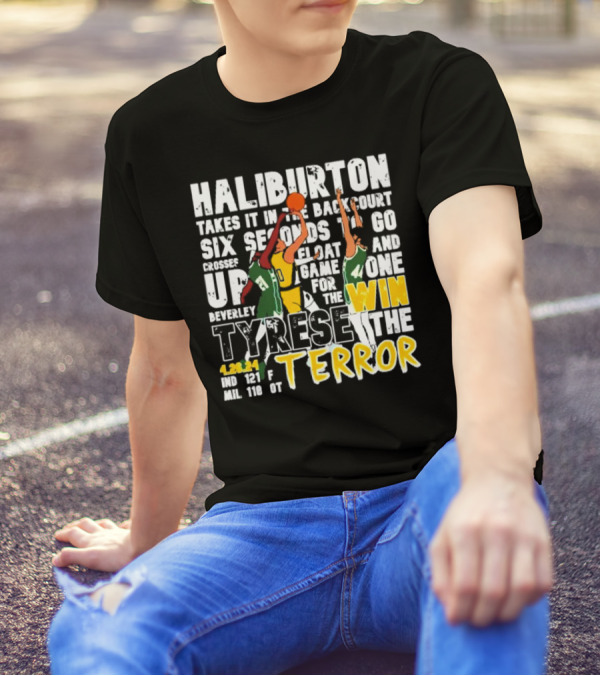 Haliburton Takes It In The Backcourt Six Seconds To Go Crosses Up Float Game For The Win Tyrese The Terror 4.28.21 IND 121 F MIL 118 OT T-Shirt