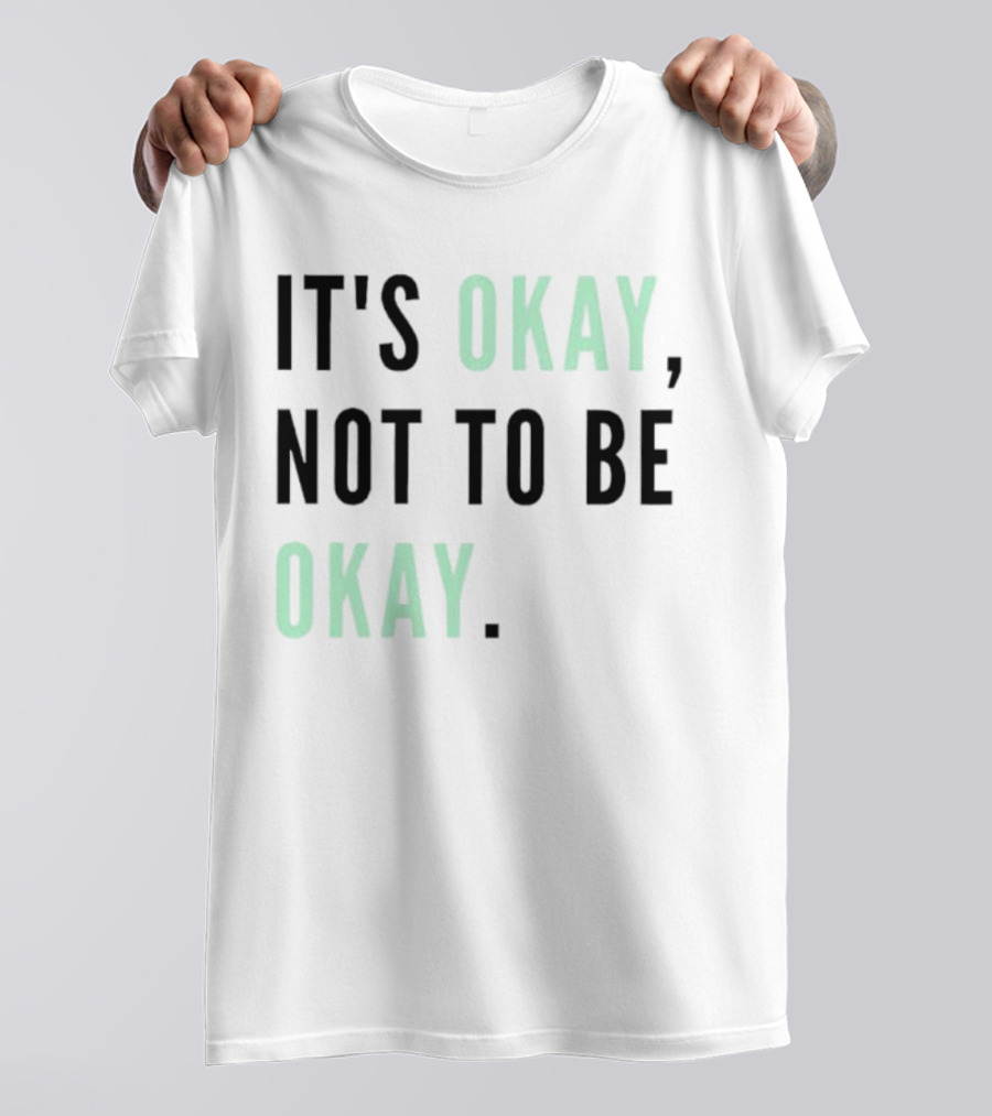 IT'S OKAY NOT TO BE OKAY Text T-Shirt