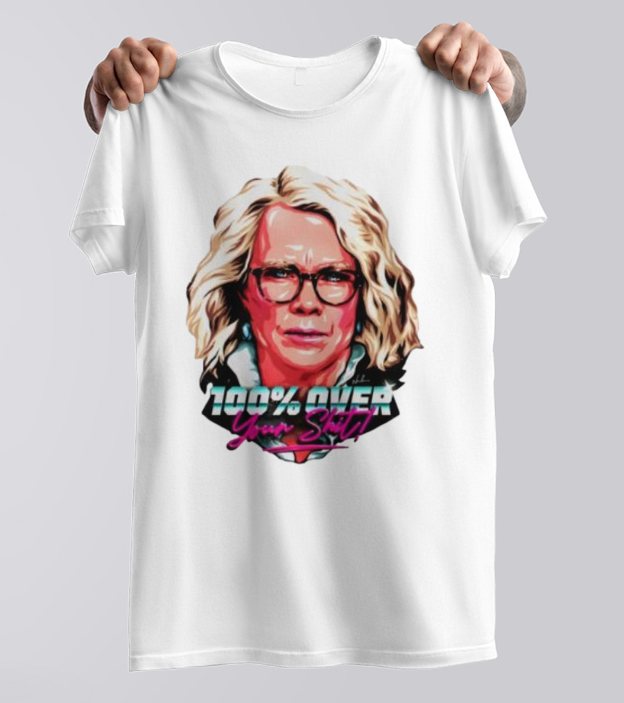 100% Over Your Shit T-Shirt