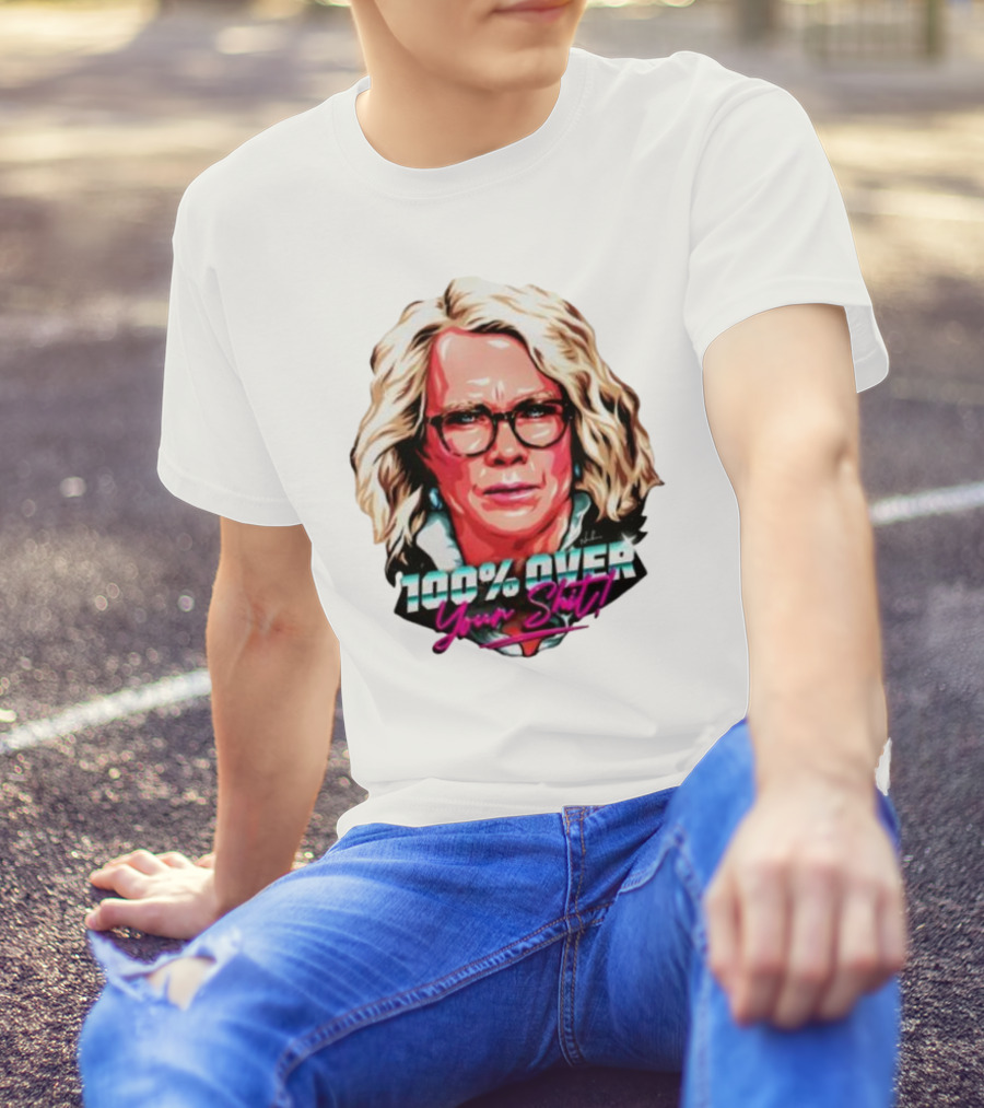 100% Over Your Shit T-Shirt
