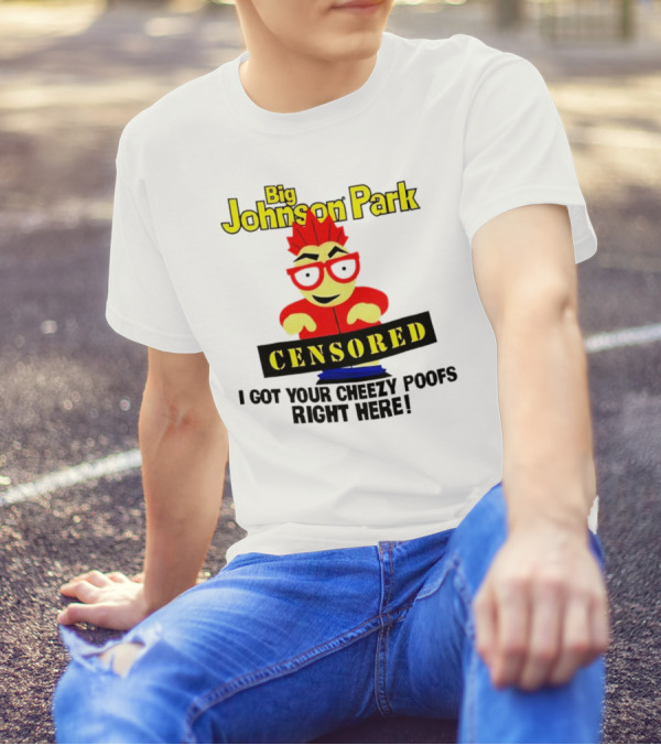 Big Johnson Park Censored I Got Your Cheezy Poofs Right Here T-Shirt