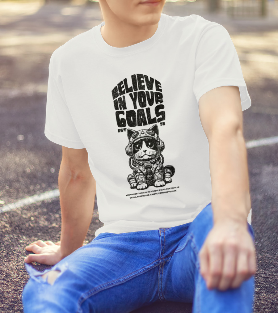 Believe In Your Goals Cat Astronaut EST 98 Keep The Enthusiasm Achieve A Goal Don't Give Up Easily Achieve Achieve It I'm Sure You Can T-Shirt