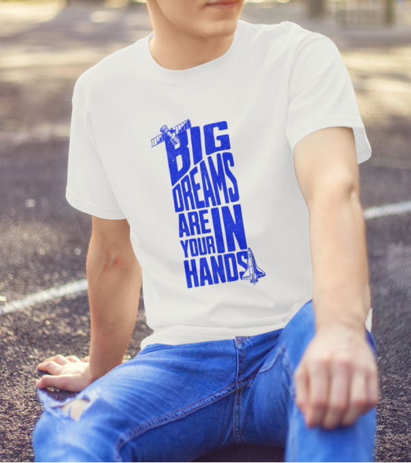 Big Dreams Are In Your Hands Space Shuttle Satellite T-Shirt