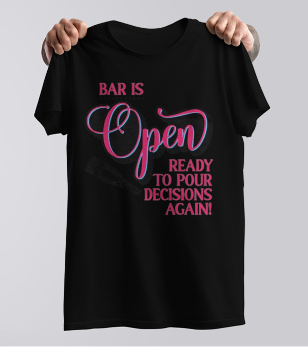 Bar Is Open Ready To Pour Decisions Again Bottle T-Shirt