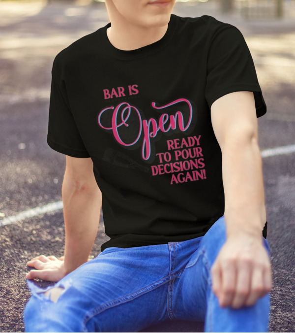 Bar Is Open Ready To Pour Decisions Again Bottle T-Shirt