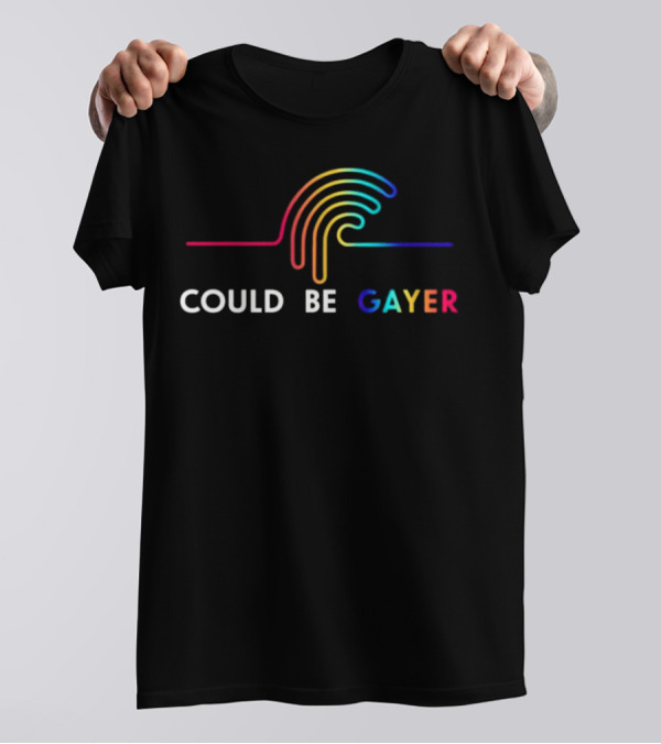 Could Be Gayer Colorful Rainbow T-Shirt
